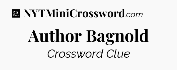 Author Bagnold - LA Times Crossword