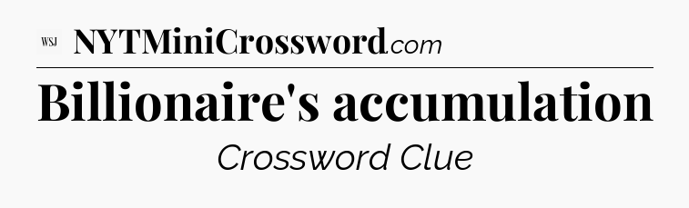 Billionaire's accumulation - WSJ Crossword