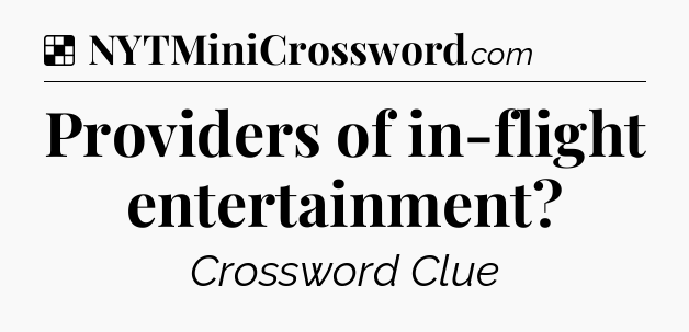 Solution: Providers of in-flight entertainment - NYT Crossword