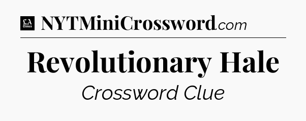 Revolutionary Hale - LA Times Crossword