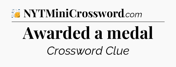 Awarded a medal - 7 Little Words