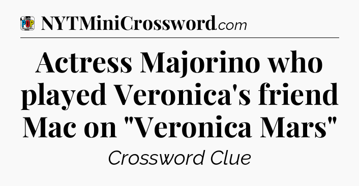 Actress Majorino who played Veronica's friend Mac on 