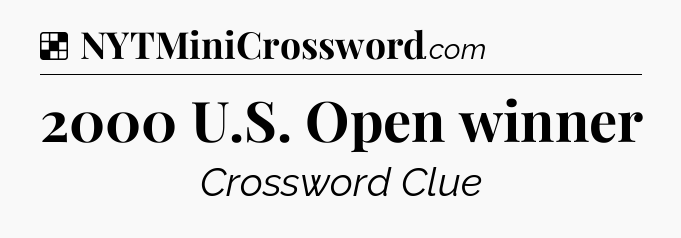 Solution: 2000 U.S. Open winner - NYT Crossword