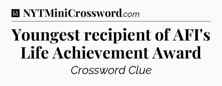 Youngest recipient of AFI's Life Achievement Award - LA Times Crossword