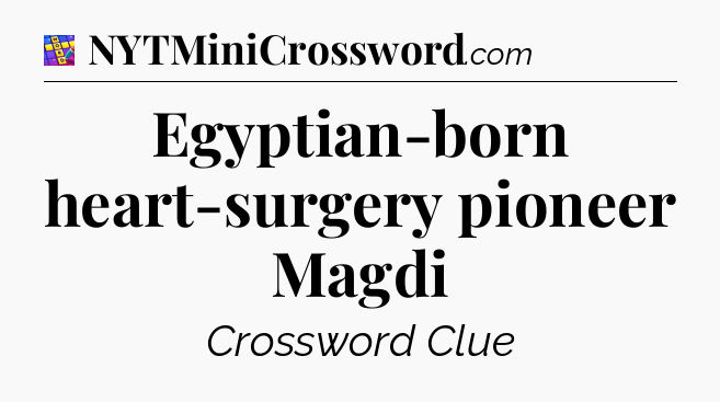 Egyptian-born heart-surgery pioneer Magdi Codycross
