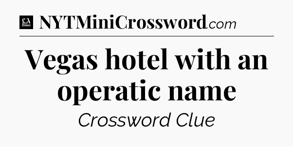 Vegas hotel with an operatic name - LA Times Crossword