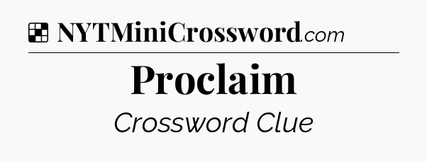 Solution: Proclaim - NYT Crossword