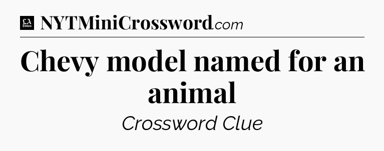 Chevy model named for an animal - LA Times Crossword