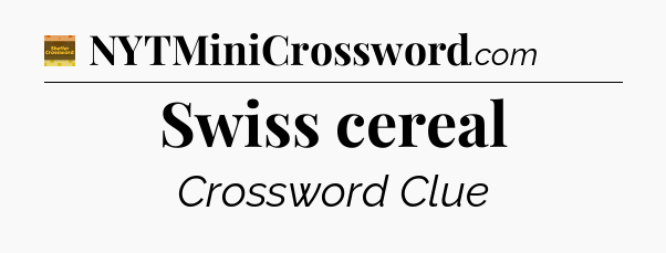 Swiss cereal - Eugene Sheffer Crossword
