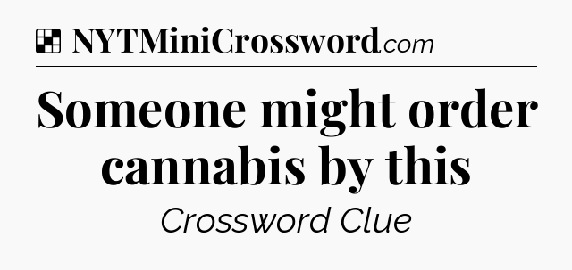 Solution: Someone might order cannabis by this - NYT Crossword