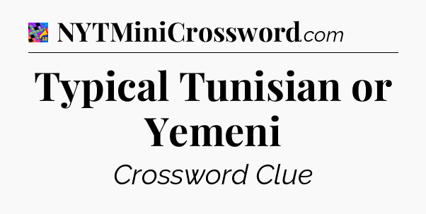 Typical Tunisian or Yemeni Crossword Clue