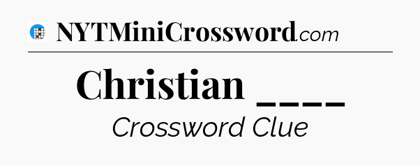 Christian ____ Crossword Clue