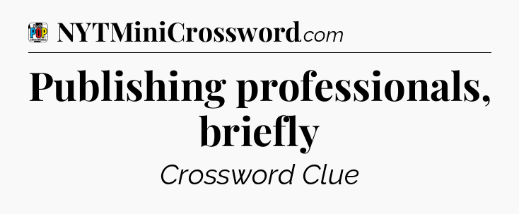 Publishing professionals, briefly Crossword Clue