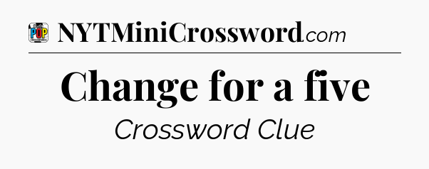 Change for a five Crossword Clue