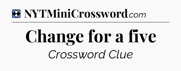 Solution: Change for a five - NYT Mini Crossword
