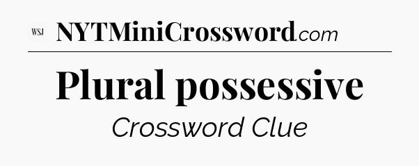 Plural possessive - WSJ Crossword