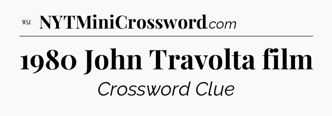 1980 John Travolta film - WSJ Crossword