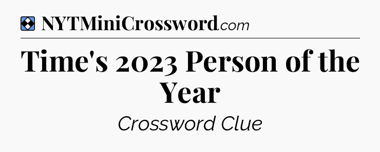 Solution: Time's 2023 Person of the Year - NYT Mini Crossword