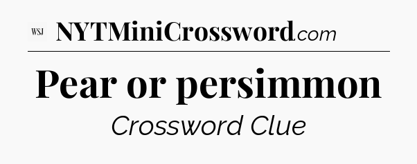 Pear or persimmon - WSJ Crossword