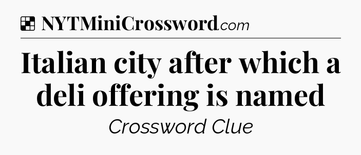 Solution: Italian city after which a deli offering is named - NYT Crossword