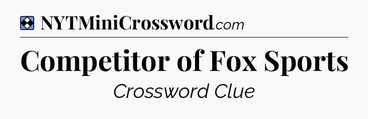 Solution: Competitor of Fox Sports - NYT Mini Crossword