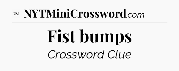 Fist bumps - WSJ Crossword