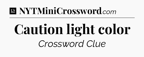Caution light color - LA Times Crossword