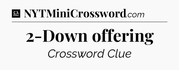 2-Down offering - LA Times Crossword