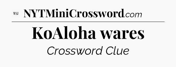 KoAloha wares - WSJ Crossword