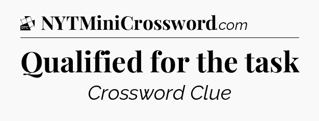 Qualified for the task - Daily Themed Classic Crossword