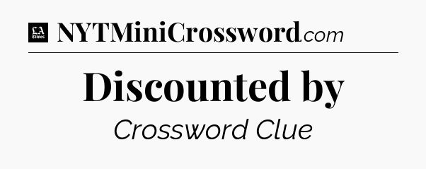 Discounted by - LA Times Crossword