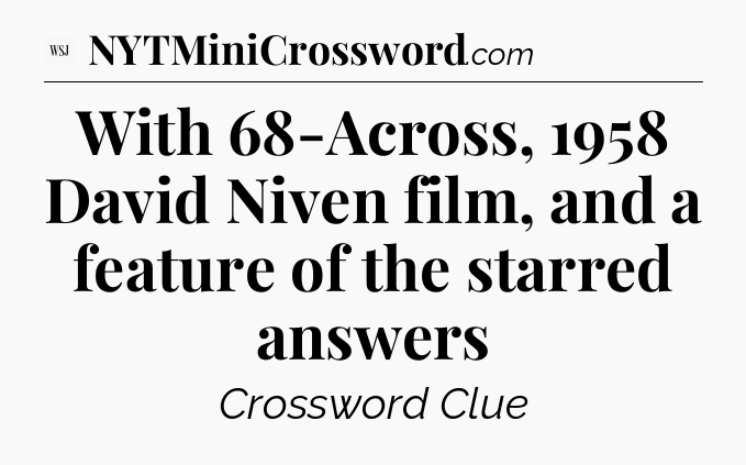 With 68-Across, 1958 David Niven film, and a feature of the starred answers - WSJ Crossword