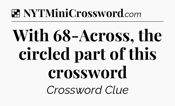 Solution: With 68-Across, the circled part of this crossword - NYT Crossword