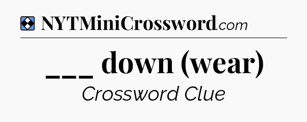 Solution: ___ down (wear) - NYT Mini Crossword