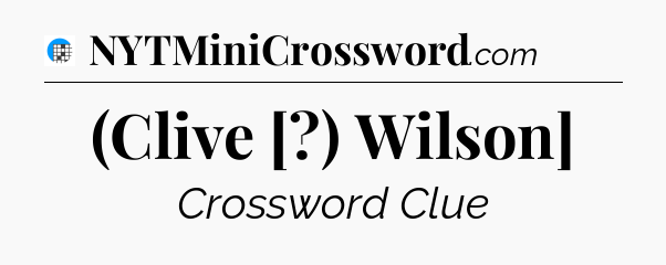 (Clive [?) Wilson] Crossword Clue