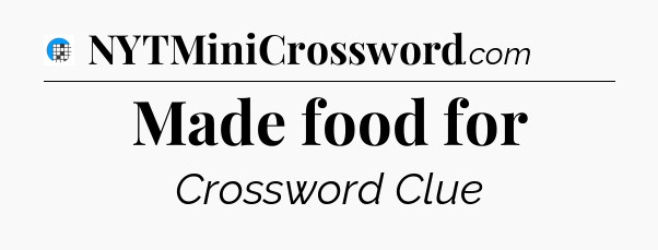 Made food for Crossword Clue