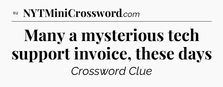 Many a mysterious tech support invoice, these days - WSJ Crossword
