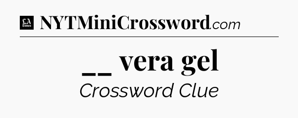 __ vera gel - LA Times Crossword