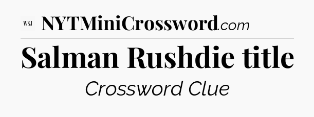 Salman Rushdie title - WSJ Crossword