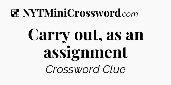 Solution: Carry out, as an assignment - NYT Crossword