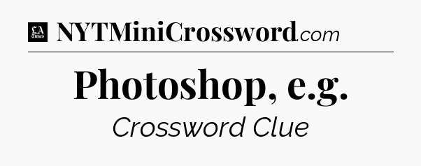 Photoshop, e.g - LA Times Crossword