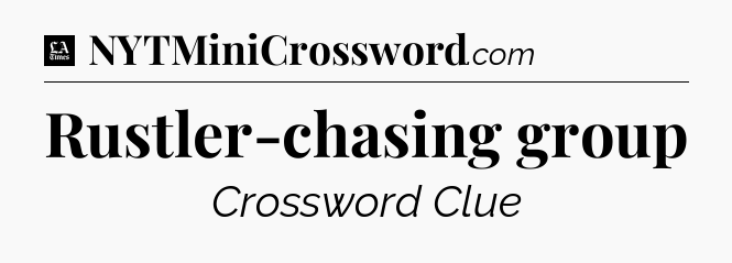 Rustler-chasing group - LA Times Crossword