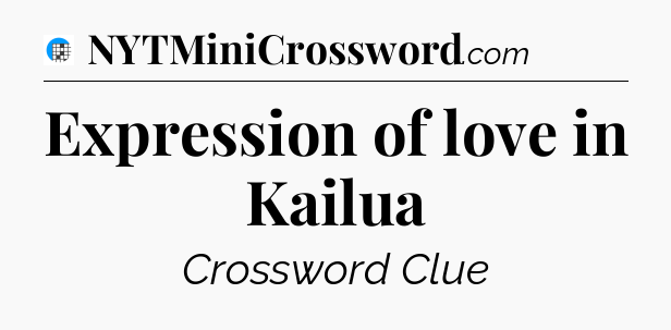 Expression of love in Kailua Crossword Clue