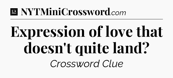 Expression of love that doesn't quite land - LA Times Crossword