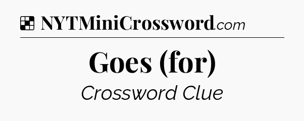 Solution: Goes (for) - NYT Crossword