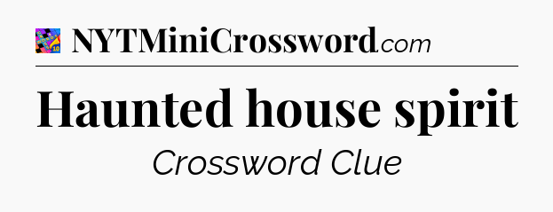 Haunted house spirit Crossword Clue