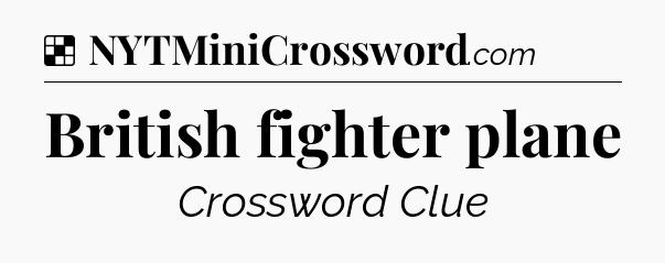 Solution: British fighter plane - NYT Crossword