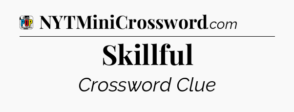 Skillful Crossword Clue