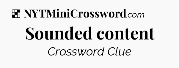 Solution: Sounded content - NYT Crossword
