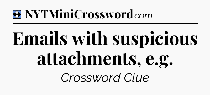 Solution: Emails with suspicious attachments, e.g - NYT Mini Crossword